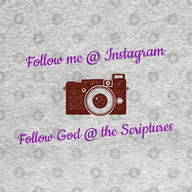 Follow Me @ Instagram Follow God @ the Scriptures by Godynagrit